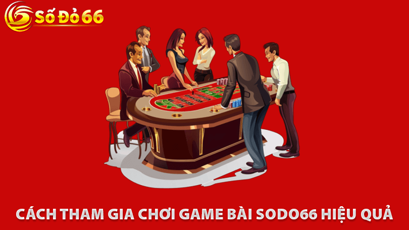 Cách Tham Gia Chơi Game Bài Sodo66 Hiệu Quả