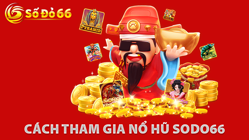 Cách Tham Gia Nổ Hũ Sodo66