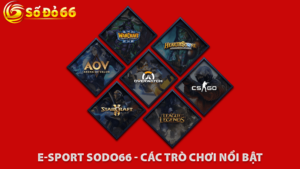 E-sport Sodo66 - Các Trò Chơi Nổi Bật