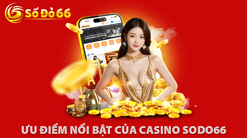 Ưu điểm nổi bật của Casino Sodo66